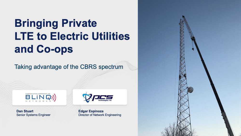 Bringing Private LTE to ​Electric Utilities ​and Co-ops